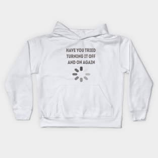 have you tried turning it off and on again Kids Hoodie